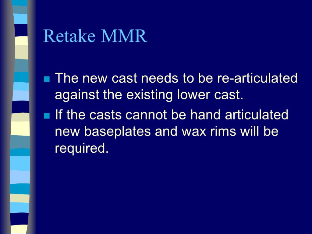 Retake MMR The new cast needs to be re-articulated against the existing lower cast.